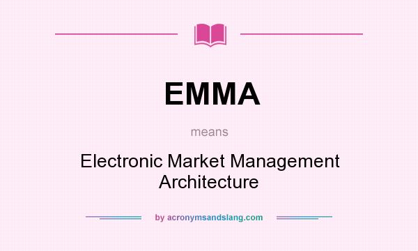 What does EMMA mean? It stands for Electronic Market Management Architecture