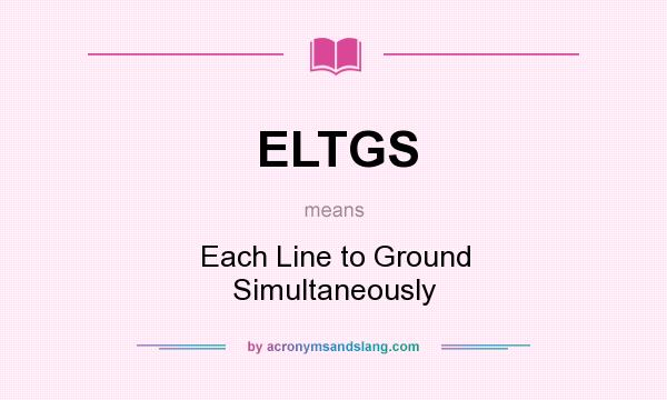 What does ELTGS mean? It stands for Each Line to Ground Simultaneously