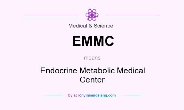What does EMMC mean? It stands for Endocrine Metabolic Medical Center
