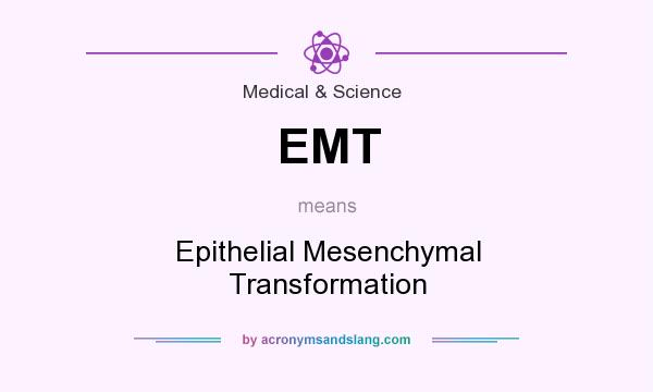 What does EMT mean? It stands for Epithelial Mesenchymal Transformation