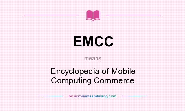 What does EMCC mean? It stands for Encyclopedia of Mobile Computing Commerce