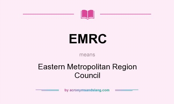 What does EMRC mean? It stands for Eastern Metropolitan Region Council