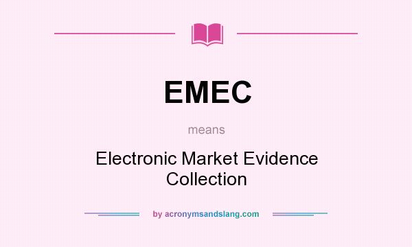 What does EMEC mean? It stands for Electronic Market Evidence Collection