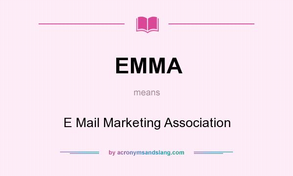 What does EMMA mean? It stands for E Mail Marketing Association