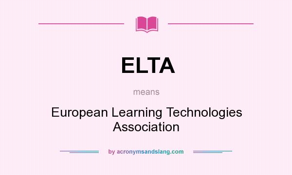 What does ELTA mean? It stands for European Learning Technologies Association