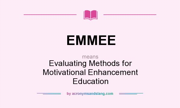 What does EMMEE mean? It stands for Evaluating Methods for Motivational Enhancement Education