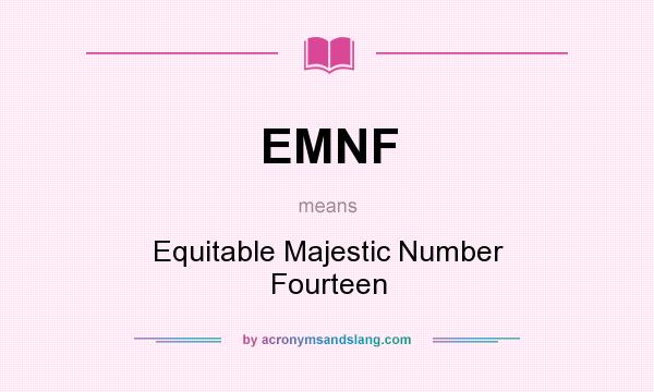 What does EMNF mean? It stands for Equitable Majestic Number Fourteen