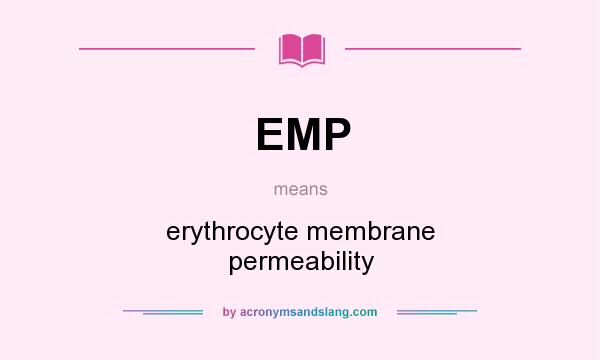 What does EMP mean? It stands for erythrocyte membrane permeability