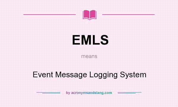 What does EMLS mean? It stands for Event Message Logging System
