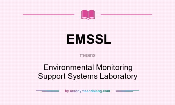 What does EMSSL mean? It stands for Environmental Monitoring Support Systems Laboratory