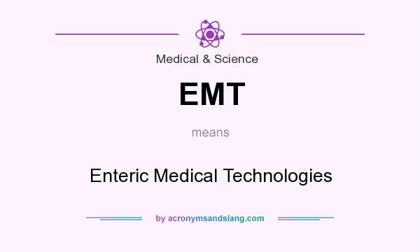 What does EMT mean? It stands for Enteric Medical Technologies
