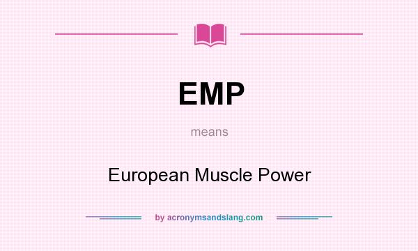 What does EMP mean? It stands for European Muscle Power
