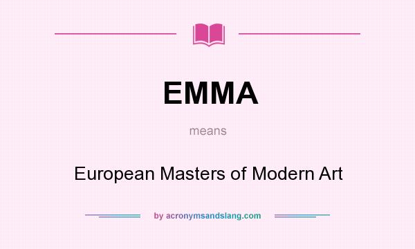 What does EMMA mean? It stands for European Masters of Modern Art