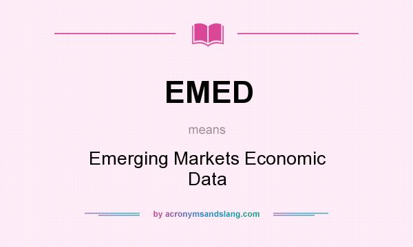What does EMED mean? It stands for Emerging Markets Economic Data