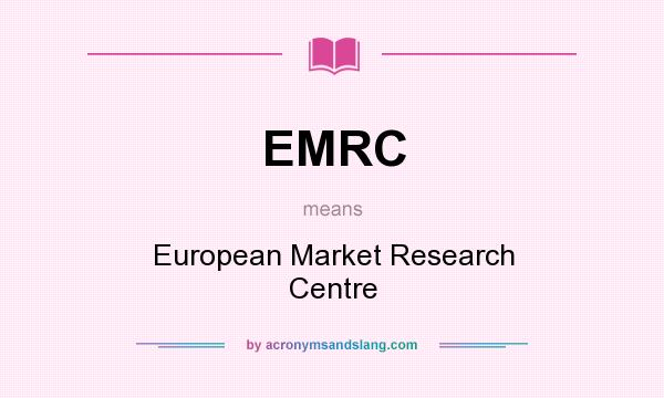 What does EMRC mean? It stands for European Market Research Centre