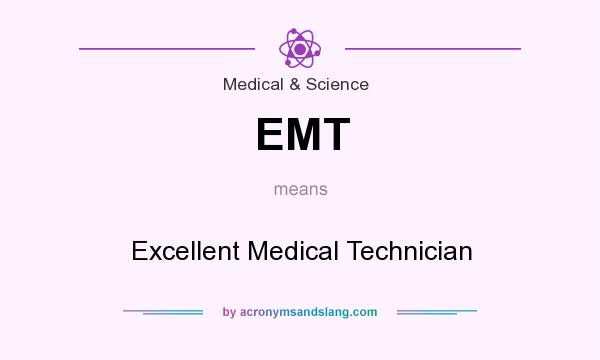 What does EMT mean? It stands for Excellent Medical Technician