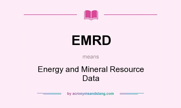 What does EMRD mean? It stands for Energy and Mineral Resource Data