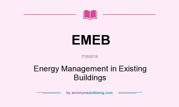 What does EMEB mean? It stands for Energy Management in Existing Buildings