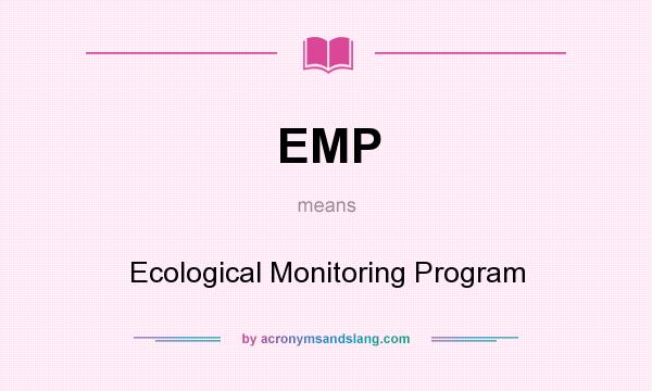 What does EMP mean? It stands for Ecological Monitoring Program