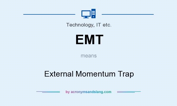 What does EMT mean? It stands for External Momentum Trap