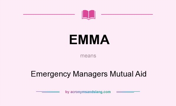 What does EMMA mean? It stands for Emergency Managers Mutual Aid