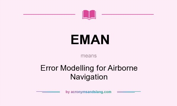 What does EMAN mean? It stands for Error Modelling for Airborne Navigation