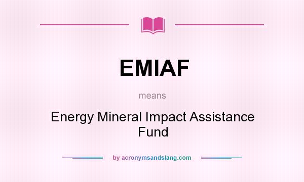 What does EMIAF mean? It stands for Energy Mineral Impact Assistance Fund