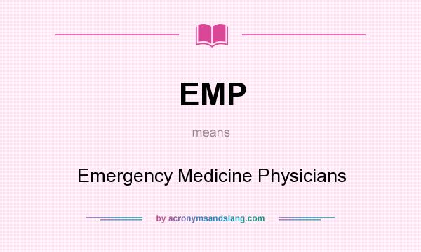 What does EMP mean? It stands for Emergency Medicine Physicians