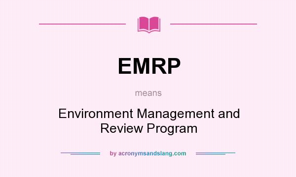 What does EMRP mean? It stands for Environment Management and Review Program
