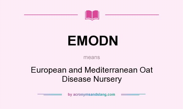 What does EMODN mean? It stands for European and Mediterranean Oat Disease Nursery