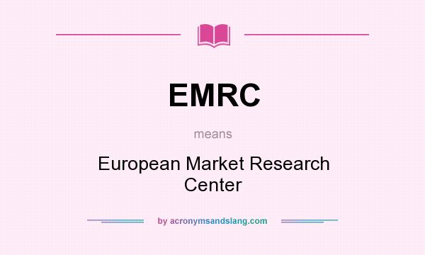 What does EMRC mean? It stands for European Market Research Center