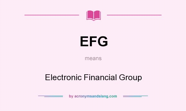 What does EFG mean? It stands for Electronic Financial Group