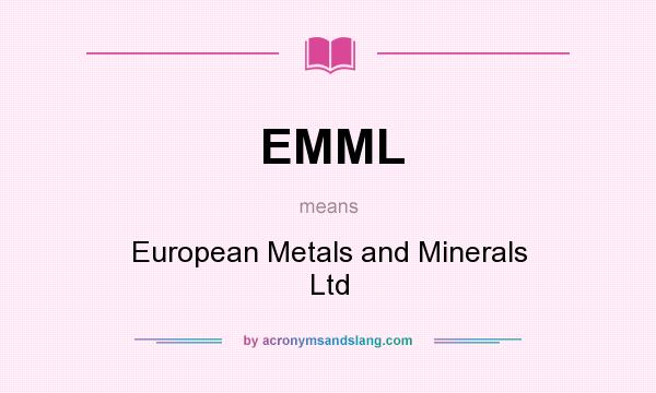 What does EMML mean? It stands for European Metals and Minerals Ltd