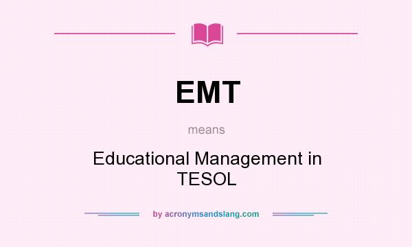 What does EMT mean? It stands for Educational Management in TESOL