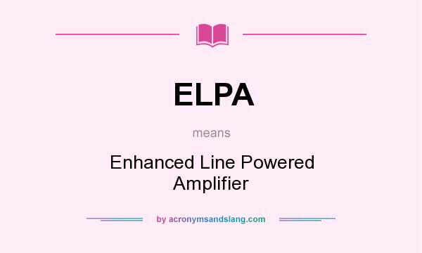What does ELPA mean? It stands for Enhanced Line Powered Amplifier