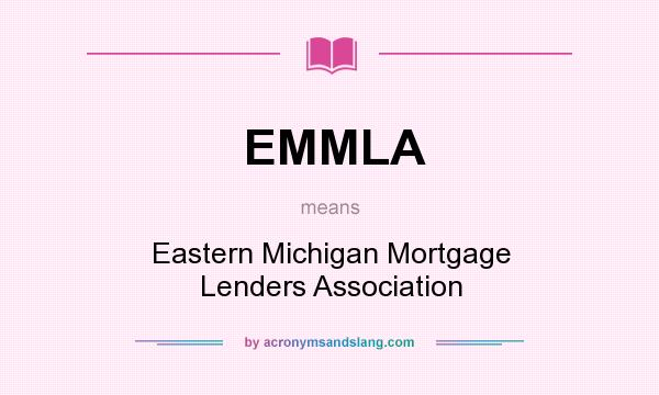 What does EMMLA mean? It stands for Eastern Michigan Mortgage Lenders Association