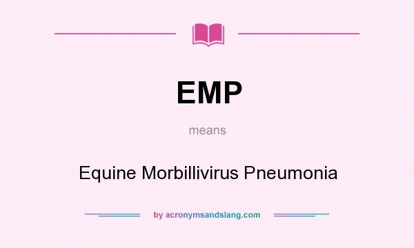 What does EMP mean? It stands for Equine Morbillivirus Pneumonia