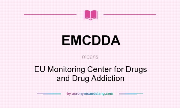 What does EMCDDA mean? It stands for EU Monitoring Center for Drugs and Drug Addiction