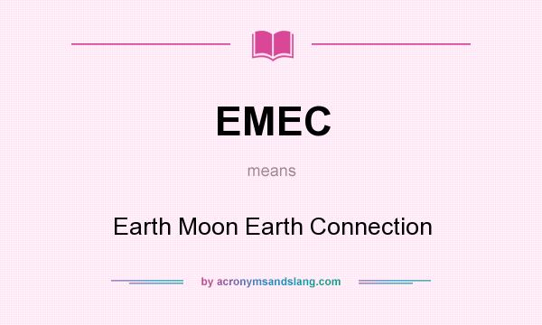 What does EMEC mean? It stands for Earth Moon Earth Connection