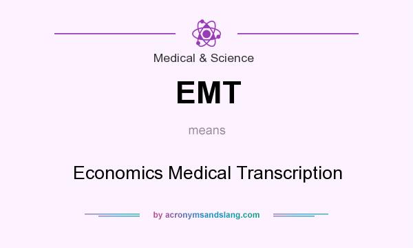 What does EMT mean? It stands for Economics Medical Transcription