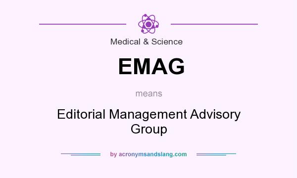 What does EMAG mean? It stands for Editorial Management Advisory Group
