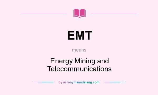 What does EMT mean? It stands for Energy Mining and Telecommunications