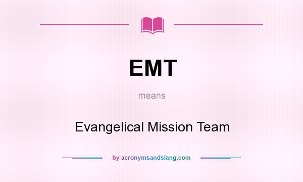 What does EMT mean? It stands for Evangelical Mission Team