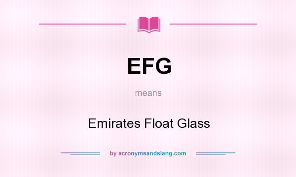 What does EFG mean? It stands for Emirates Float Glass