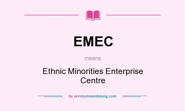 What does EMEC mean? It stands for Ethnic Minorities Enterprise Centre