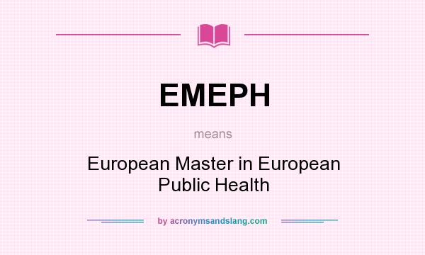 What does EMEPH mean? It stands for European Master in European Public Health