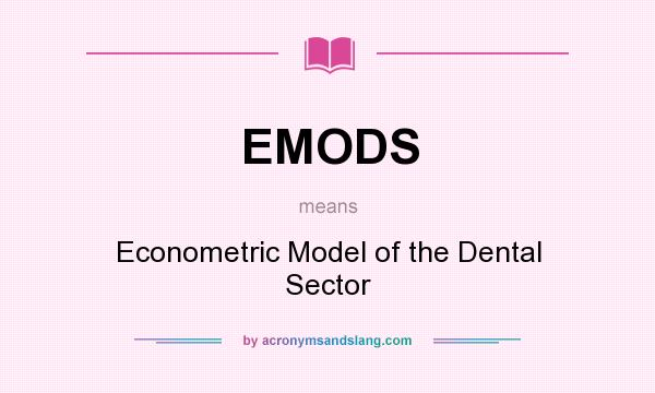 What does EMODS mean? It stands for Econometric Model of the Dental Sector