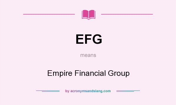 What does EFG mean? It stands for Empire Financial Group