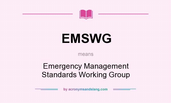 What does EMSWG mean? It stands for Emergency Management Standards Working Group