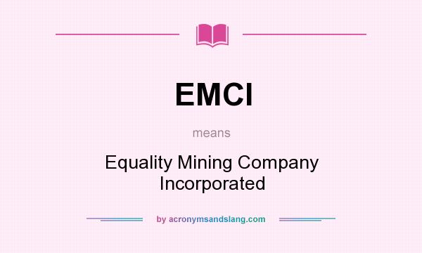 What does EMCI mean? It stands for Equality Mining Company Incorporated